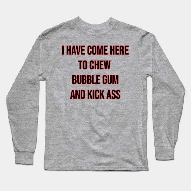 Chew Bubble Gum and Kick Ass Long Sleeve T-Shirt by tabslabred